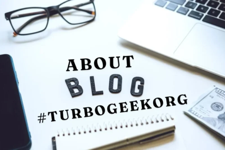 Explore the Features and Benefits of About Blog#TurboGeekOrg